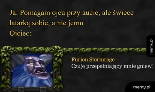 Meme z postacia Furiona Stormrage z Warcrafta i napisem o pomaganiu ojcu przy aucie.