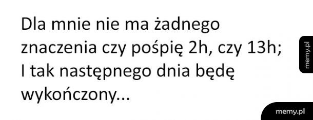 Ile nie pośpisz, to i tak się nie wyśpisz