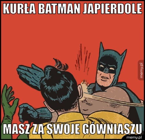 Kurła batman japierdole masz za swoje gówniaszu