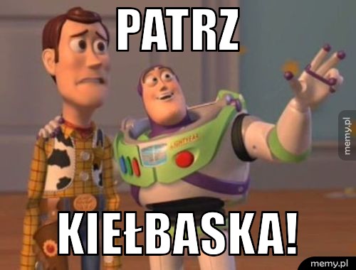 Patrz kiełbaska!