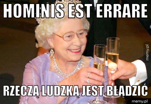 Hominis est errare  Rzeczą ludzką jest błądzić