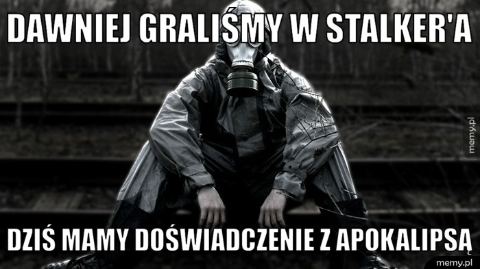Dawniej graliśmy w Stalker'a Dziś mamy doświadczenie z Apokalipsą