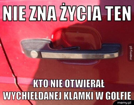 NIE ZNA ŻYCIA TEN                             KTO NIE OTWIERAŁ                          WYCHIEŁDANEJ KLAMKI W GOLFIE