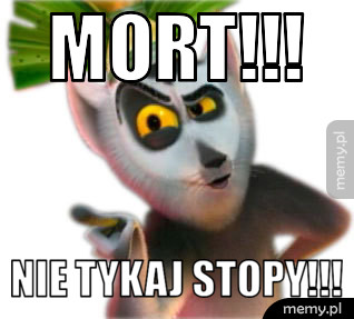 Mort nie tykaj stopy