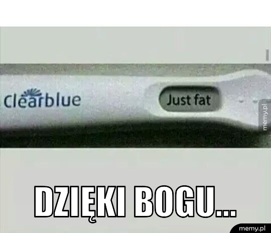 Oh tylko jestem gruba