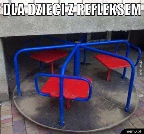 Dla dzieci z refleksem.