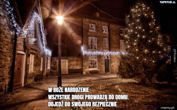 W Boże Narodzeniewszystkie drogi prowadzą do domu.Dojedź do swojego bezpiecznie