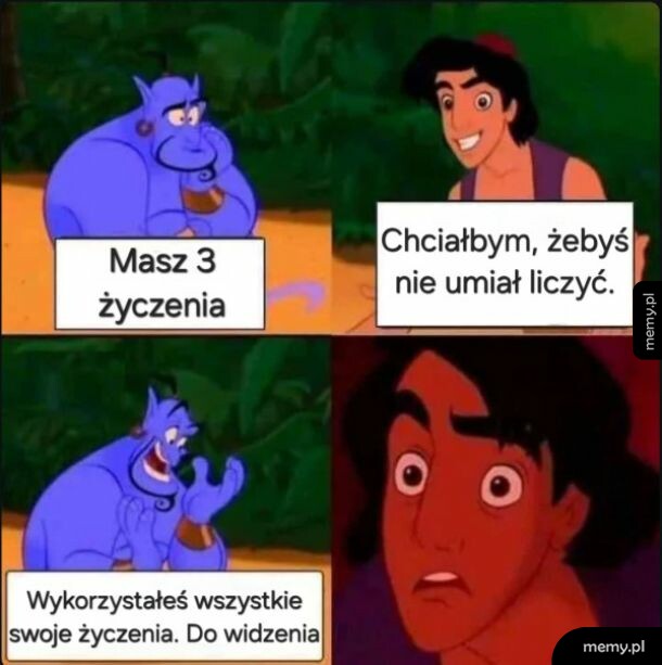 Dżin i Aladyn rozmawiają o życzeniach. Aladyn życzy sobie, żeby dżin nie umiał liczyć.