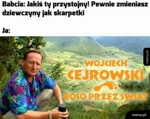 Mem z Wojciechem Cejrowskim i tekstem o zmienianiu dziewczyn jak skarpetki