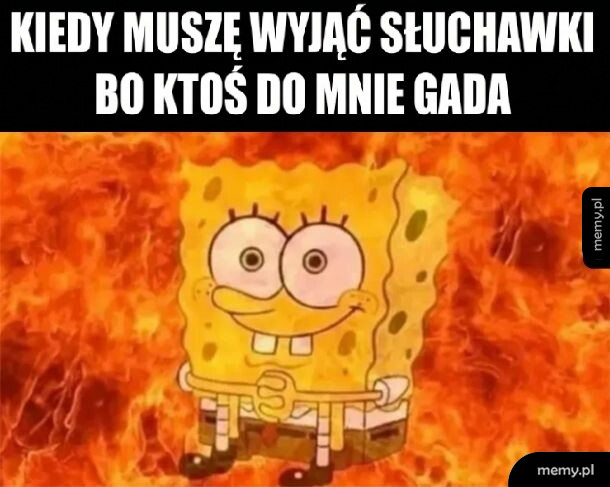 SpongeBob na tle ognia z podpisem o wyjmowaniu słuchawek.