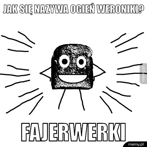 Jak się nazywa ogień Weroniki? FAJERwerki