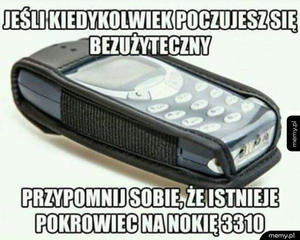 Jeśli kiedykolwiek poczujesz się bezużyteczny